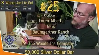 Where Am I to Go! - Podcast #25 - 50,000 Silver Dollar Bar