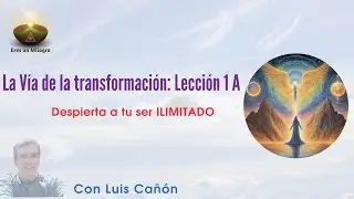 La V&iacute;a de la Transformaci&oacute;n: Lecci&oacute;n 1A: Despierta a tu ser ILIMITADO.