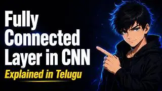 9. Fully Connected Layer Explained in Telugu | CNN Neural Networks in Telugu | Deep Learning