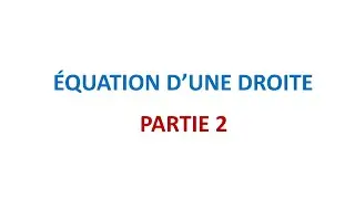 COURS + EXERCICES : Equation d'une droite - PARTIE 2 - 3eme année du Collège
