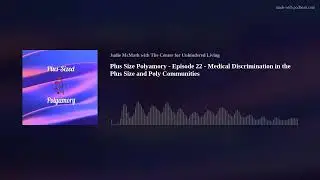 Plus Size Polyamory - Episode 22 - Medical Discrimination in the Plus Size and Poly Communities