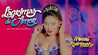 ♫ Lágrimas de Amor - Noemi Rodriguez 💗 Video Oficial / Huayno Peruano - 2025 🔥