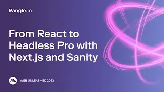 Web Unleashed 2023 | From React to Headless Pro with Next.js and Sanity