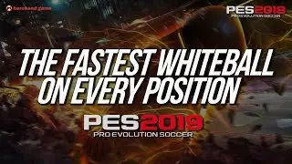The Fastest Whiteball on Every Position - PES 2019