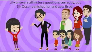 Lily answers all history questions correctly, but Sir Oscar punishes her and gets fired!