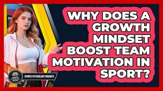Why Does A Growth Mindset Boost Team Motivation In Sport? - Sport Psychology Insights
