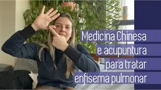 Acupuntura e Medicina Chinesa para tratar enfisema pulmonar