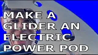 Making an Electric Power Pod for a Glider Part 1