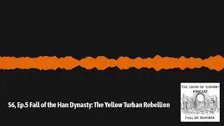 S6, Ep.5 Fall of the Han Dynasty: The Yellow Turban Rebellion
