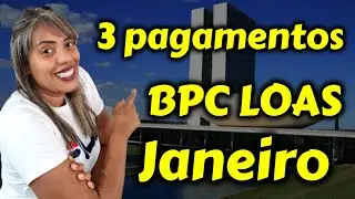 3 PAGAMENTOS BPC LOAS EM JANEIRO