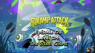 Swamp Attack - Episode 8 Level 24 - The Steel Giant [FINAL BOSS/MONSTER]