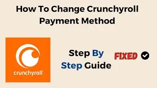 How To Change Crunchyroll Payment Method
