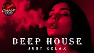 Smoke Mood - Just Relax | Chill House & Deep House Mix 🎧 Chill Night House / Stress Relief #150