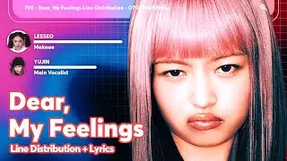 IVE &bull; Dear, My Feelings // Line Distribution With Lyrics Color Coded by @otoumorphs_l