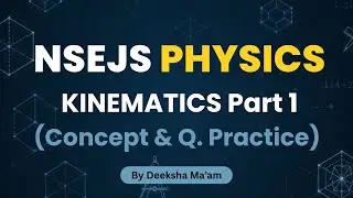 NSEJS Physics | Kinematics (Part-1) | Question Practice & Concept Strengthening | By Deeksha Ma&rsquo;am