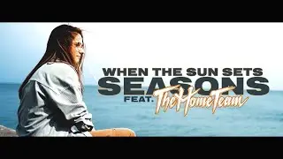 When The Sun Sets (feat. The Home Team) - Seasons (Official Music Video)