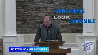 When Things Look Impossible | Pastor Lonnie McGuire