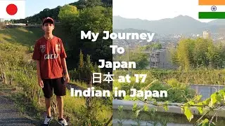 My Journey to Japan 日本 at 17 | Indian In Japan | Indian student life in Japan