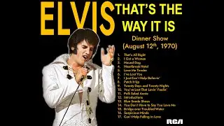 Elvis: That's The Way It Is (Dinner Show - August 12th, 1970) -  Full Soundtrack