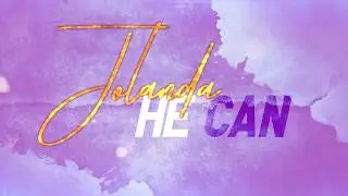 HE CAN (OFFICIAL LYRIC  VIDEO) | JOLANDA