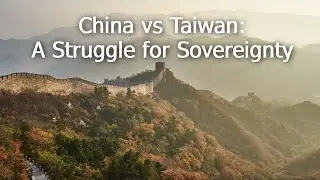 China vs Taiwan: A Struggle for Sovereignty