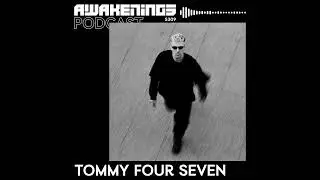Tommy Four Seven - Awakenings Podcast 2024
