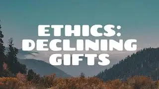 Ethics: Declining Gifts