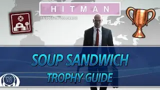 HITMAN | Soup Sandwich Trophy Guide