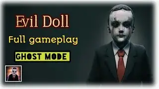 Evil doll full gameplay (Ghost Mode)