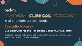 A Bold Goal for Pancreatic Cancer's Survival Rate - Teckro Totally Clinical Podcast
