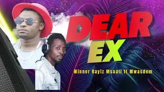 DEAR EX Winner Rayiz Msaafi Ft Mwasdem Mkenya ( Official Music)