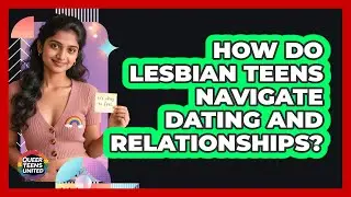 How Do Lesbian Teens Navigate Dating And Relationships? - Queer Teens United
