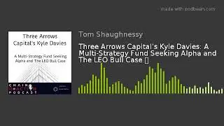 Three Arrows Capital's Kyle Davies: A Multi-Strategy Fund Seeking Alpha and The LEO Bull Case 🦁