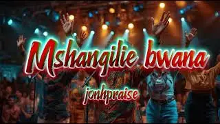 MSHANGILIE BWANA(Afro Gospel Amapiano Praise)