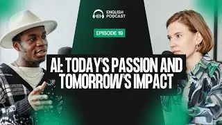 AI: Today's Passion and Tomorrow's Impact | English Podcast | Episode 19 | Learn English Quickly