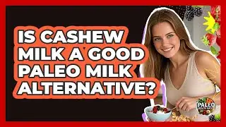 Is Cashew Milk a Good Paleo Milk Alternative?