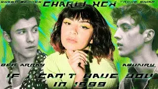 Charli XCX, Troye Sivan, Shawn Mendes - If I Can’t Have You In 1999 (by Ben Array) (Mashup Video)
