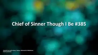 Chief of Sinners Though I Be #385