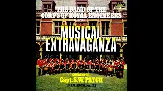 MUSICAL EXTRAVAGANZA - THE BAND OF THE CORPS OF ROYAL ENGINEERS, Aldershot cond. Capt. S. W. Patch