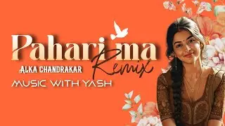 Pahri Ma Re | Remix | Alka chandrakar | Music With Yash | Cg love Remix song 