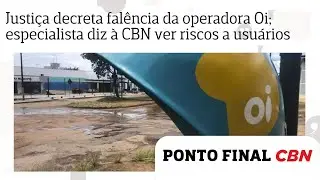 Justi&ccedil;a decreta fal&ecirc;ncia da operadora Oi; especialista diz &agrave; CBN ver riscos a usu&aacute;rios