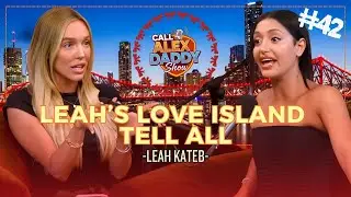 Leah Reveals the Truth About Love Island | Call Her Daddy Podcast (Full Episode)