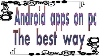 android on a pc  --(the best way!!!!!!!!!!!) || LET'S DO SOMETHING