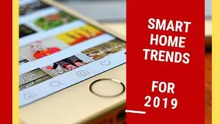 8 Smart Home Trends for 2019 - DIY Smart Home ideas - Make Your Home SMART