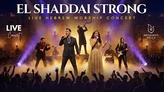 El Shaddai Strong | LIVE HEBREW WORSHIP CONCERT of Power, Victory & Faith