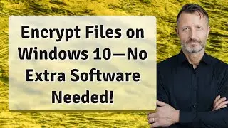 Encrypt Files on Windows 10&mdash;No Extra Software Needed!
