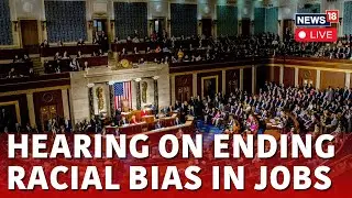 U.S News Live | House Hearing On  Ending Illegal Racial Discrimination In Jobs | News18 | N18G