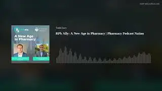 RPh Ally: A New Age in Pharmacy | Pharmacy Podcast Nation