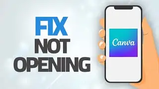 How To Fix Canva App Not Opening | Step By Step