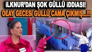 ŞOK İDDİA!!! Olay gecesi Güllü cama neden çıktı? İlknur Hanım açıklıyor...